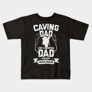 Caving Dad Like A Normal Dad Except Much Cooler Kids T-Shirt